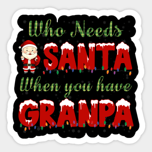 who needs Santa when you have grandpa Christmas shirt Sticker